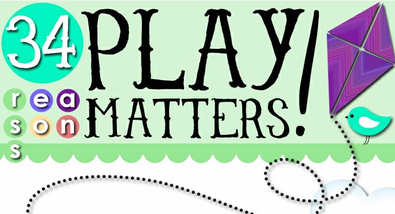 Thirty Four Reasons Why Play Matters