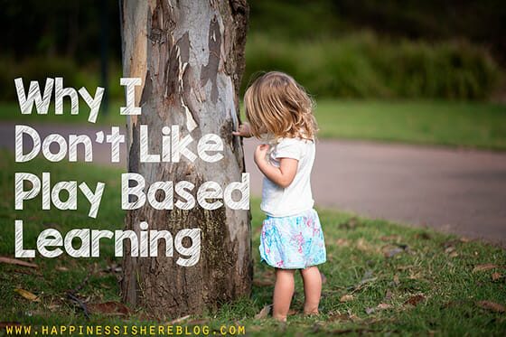 Why I Don’t Like Play Based Learning