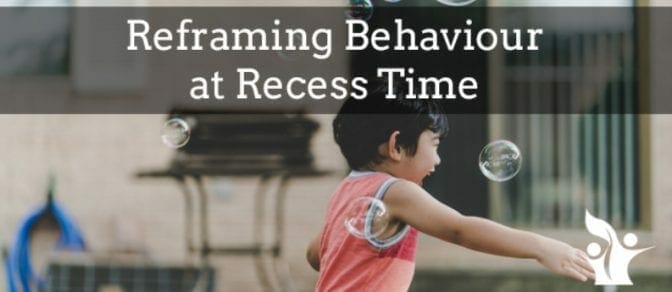 Reframing Behaviour At Recess Time