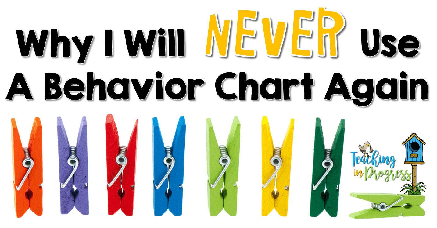 WHY I WILL NEVER USE A BEHAVIOR CHART AGAIN