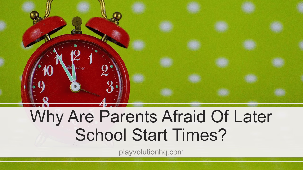 Why Are Parents Afraid of Later School Start Times?
