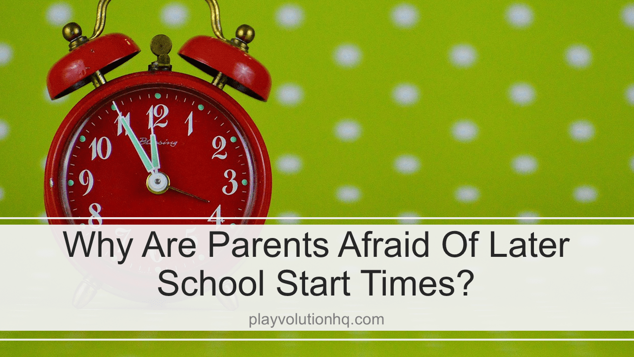Why Are Parents Afraid of Later School Start Times?