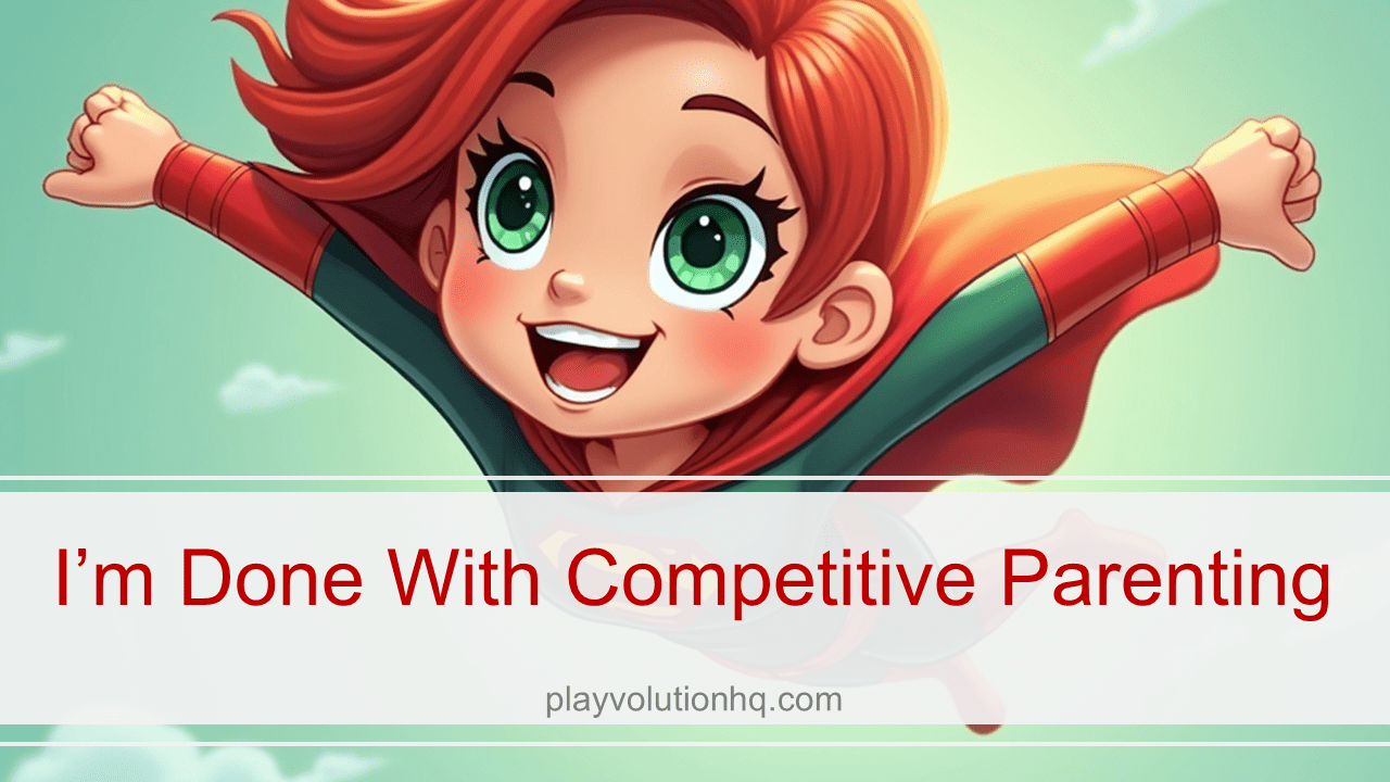 I’m done with competitive parenting