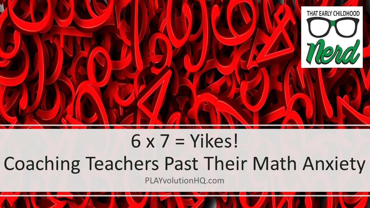 6 x 7 = Yikes! Coaching Teachers Past Their Math Anxiety