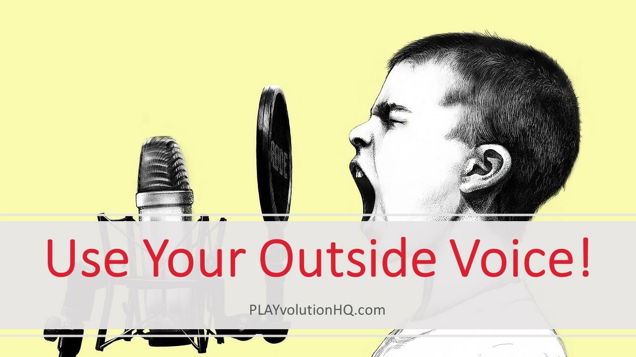 Use Your Outside Voice!