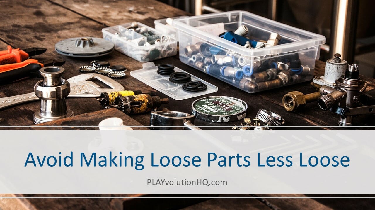 Avoid Making Loose Parts Less Loose