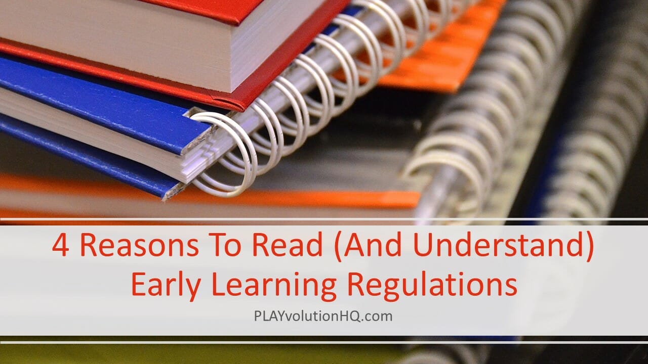 4 Reasons To Read (And Understand) Early Learning Regulations