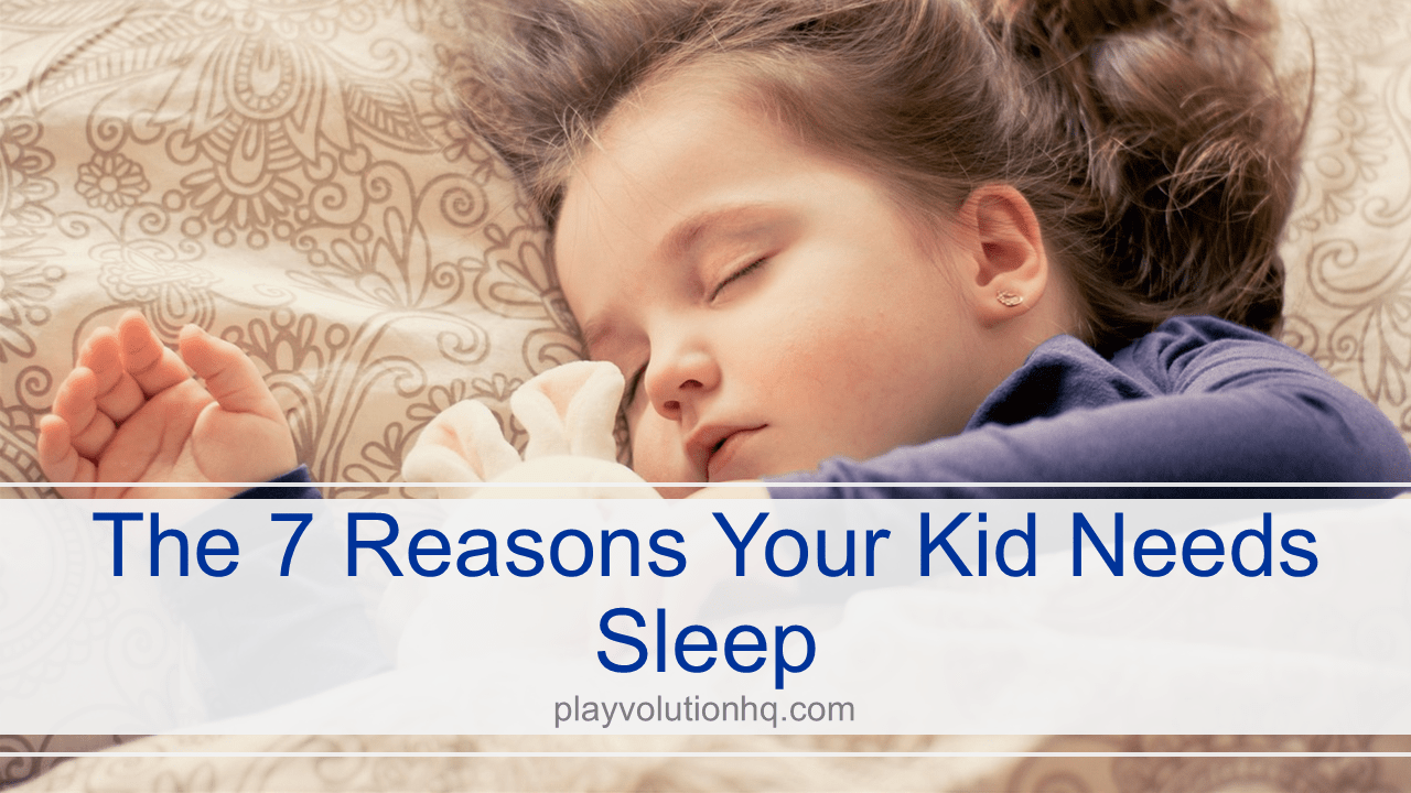 The 7 Reasons Your Kid Needs Sleep