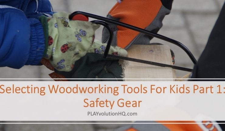 Selecting Woodworking Tools For Kids Part 1: Safety Gear