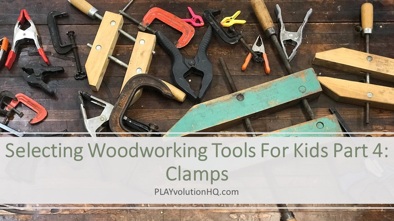 Selecting Woodworking Tools For Kids Part 4: Clamps