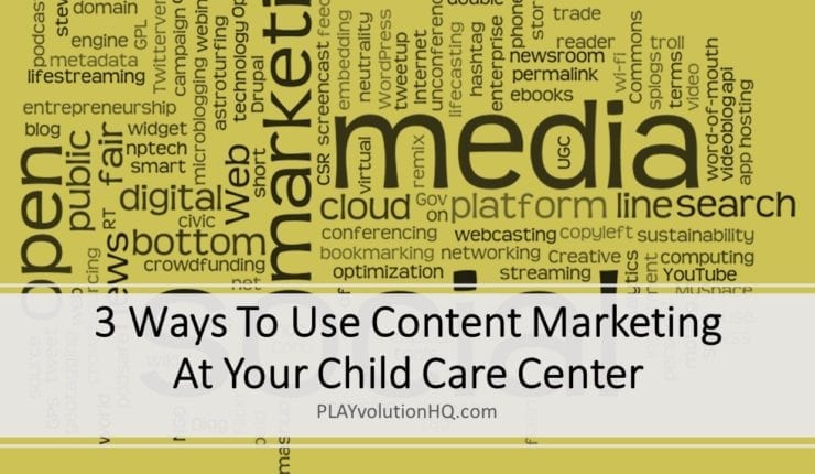 3 Ways To Use Content Marketing At Your Child Care Center