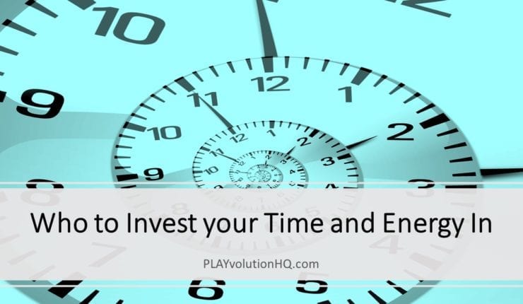 Who to Invest your Time and Energy In