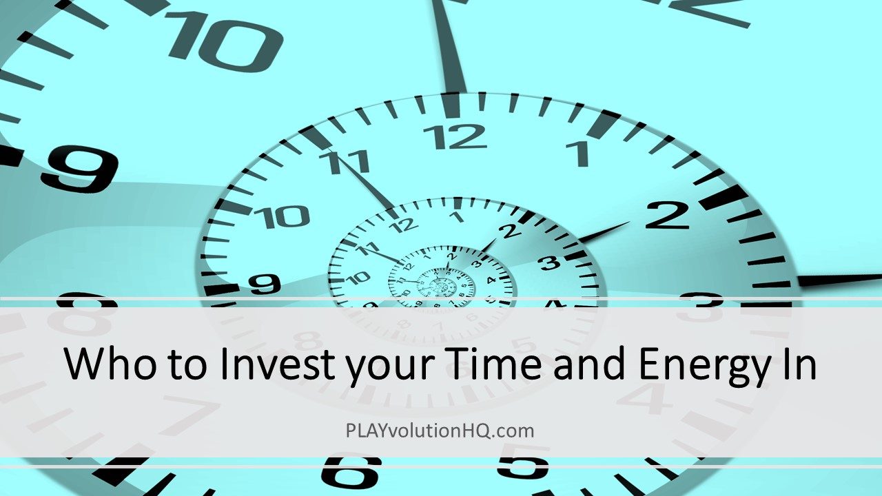 Who to Invest your Time and Energy In