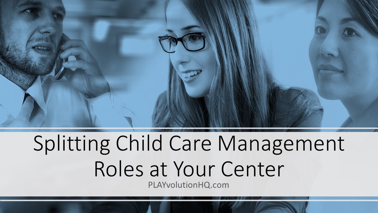 Splitting Child Care Management Roles at Your Center