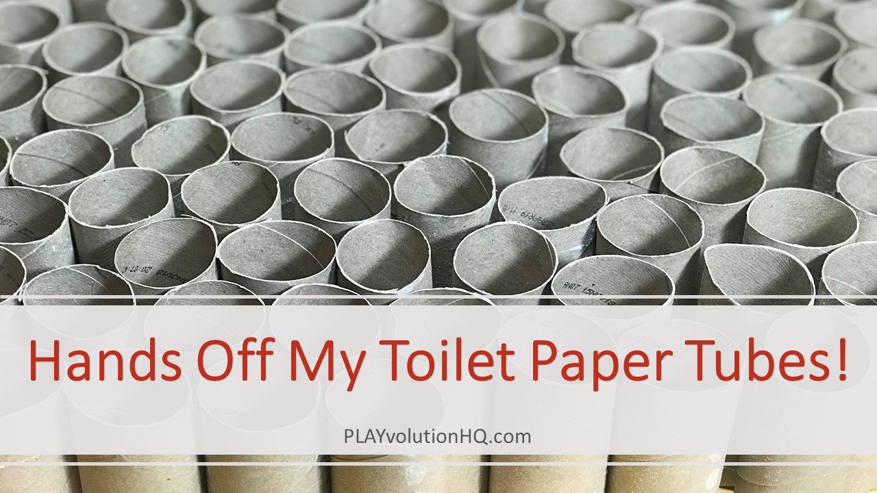 Hands Off My Toilet Paper Tubes!