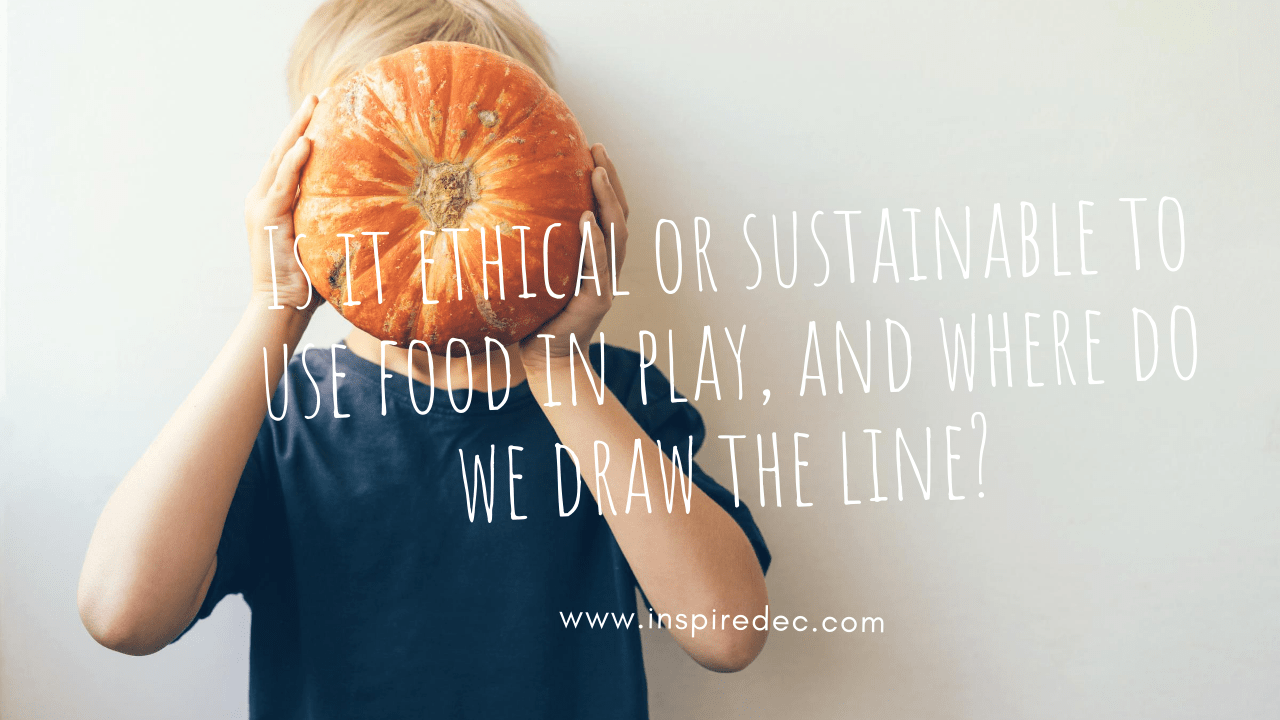 Is it ethical or sustainable to use food in play, and where do we draw the line?