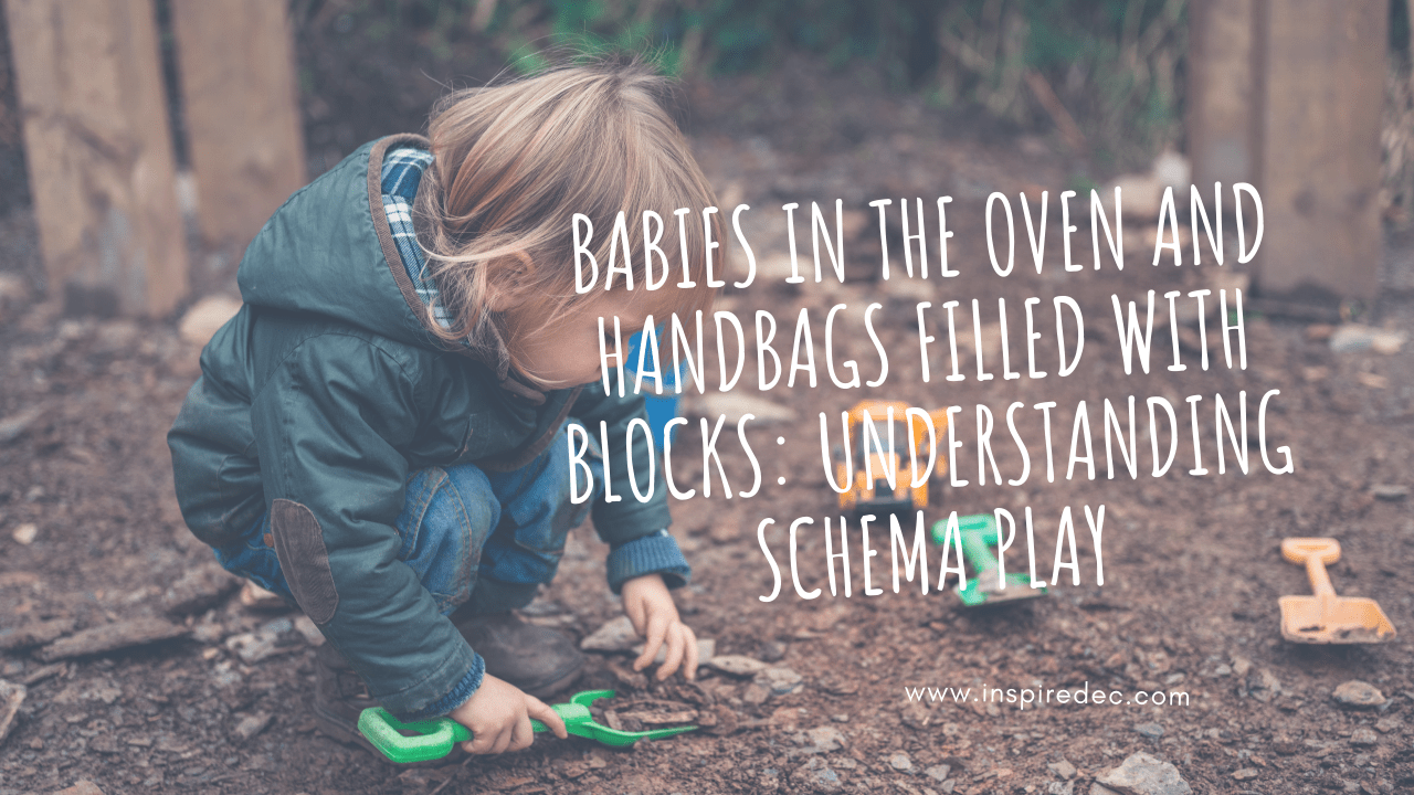 Babies in the Oven and Handbags filled with Blocks: Understanding Schema Play