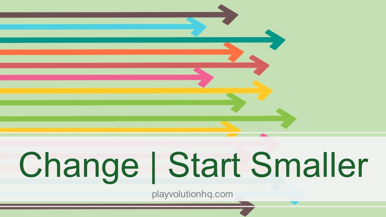 Change | Start Smaller