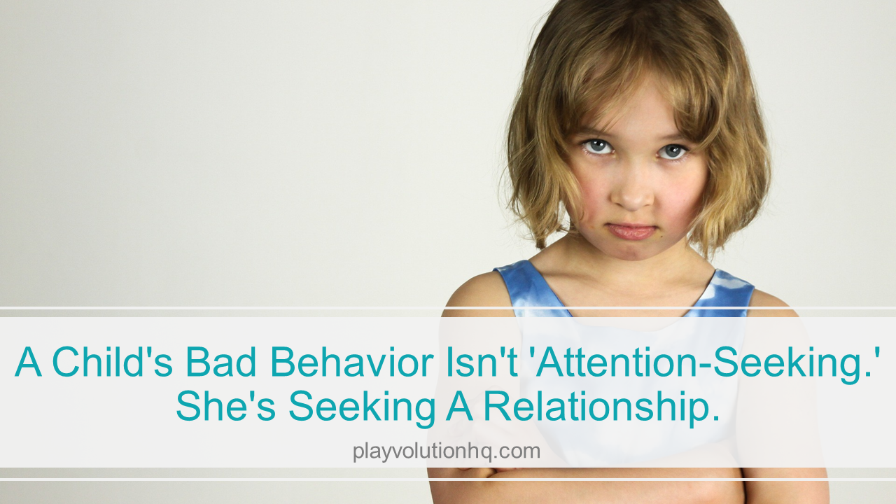 A Child’s Bad Behavior Isn’t ‘Attention-Seeking.’ She’s Seeking A Relationship.