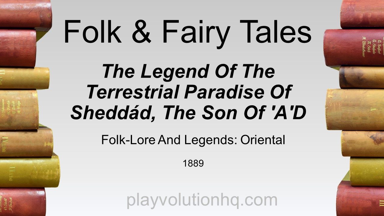 The Legend Of The Terrestrial Paradise Of Sheddád, The Son Of ‘A’D