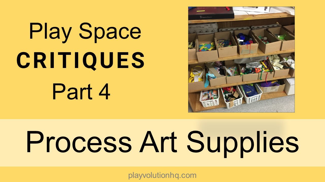 Process Art Supplies | Play Space Critiques Part 4