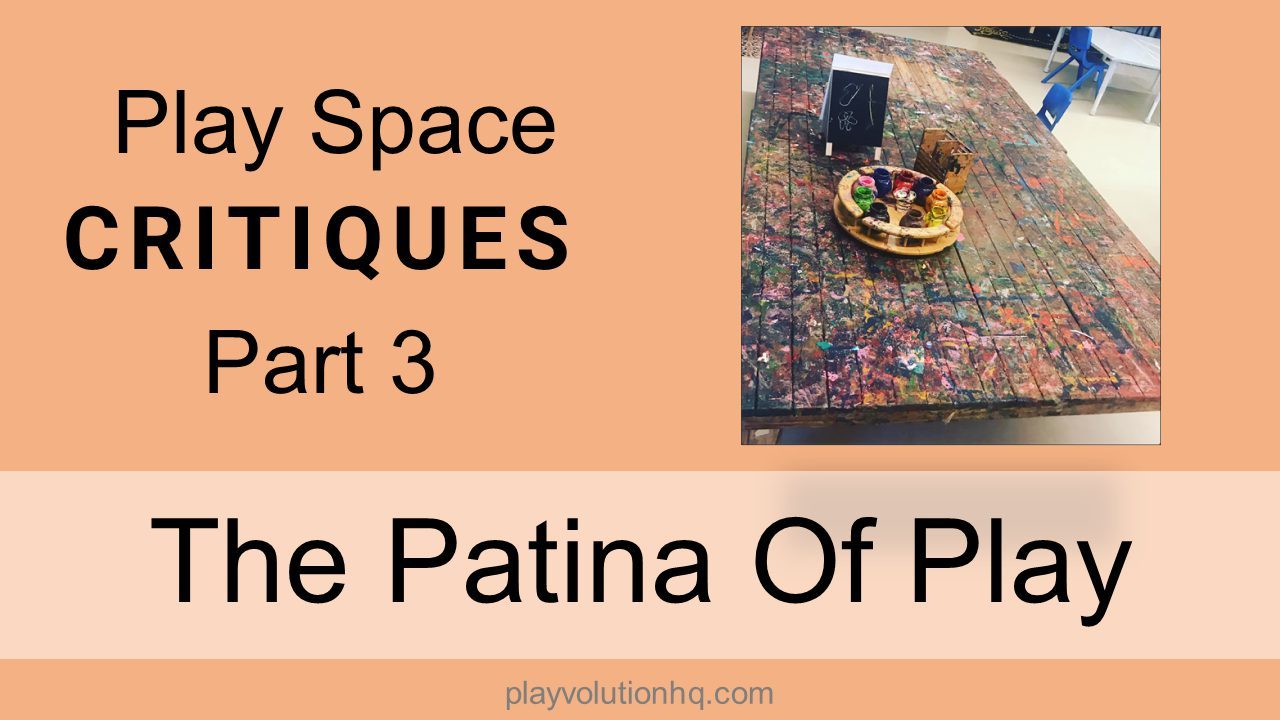 The Patina Of Play | Play Space Critiques Part 3