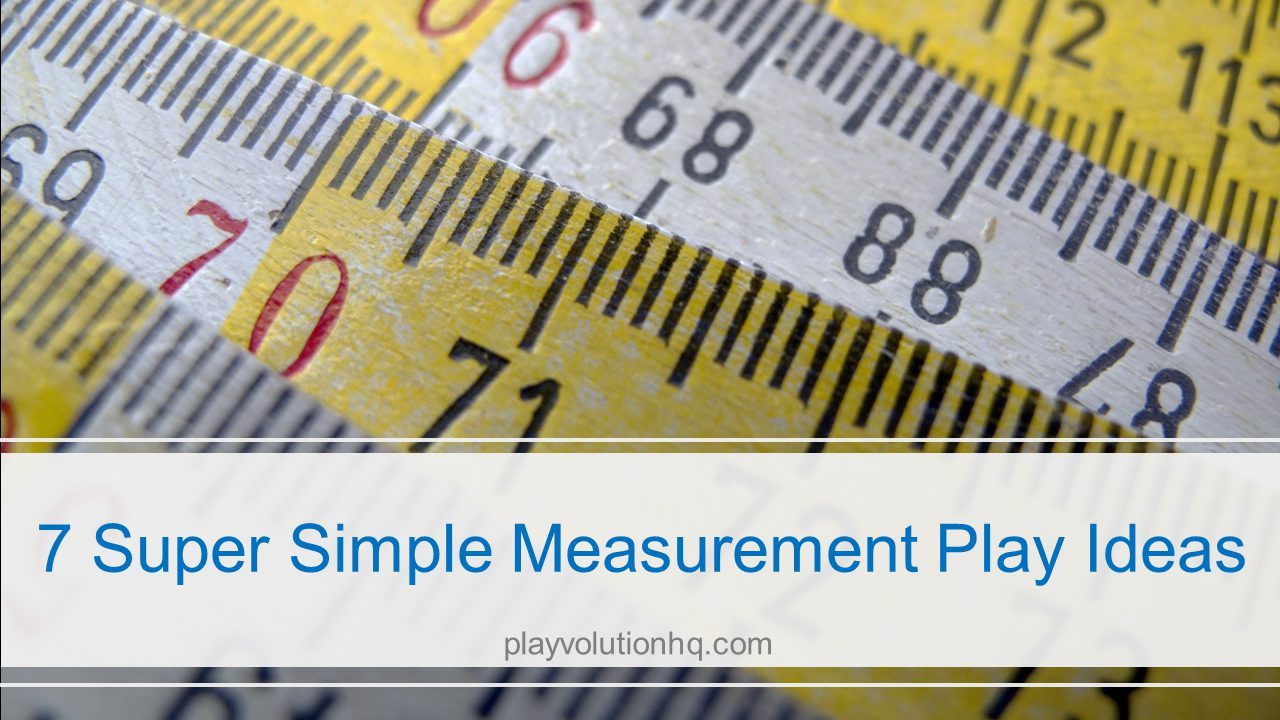 7 Super Simple Measurement Play Ideas