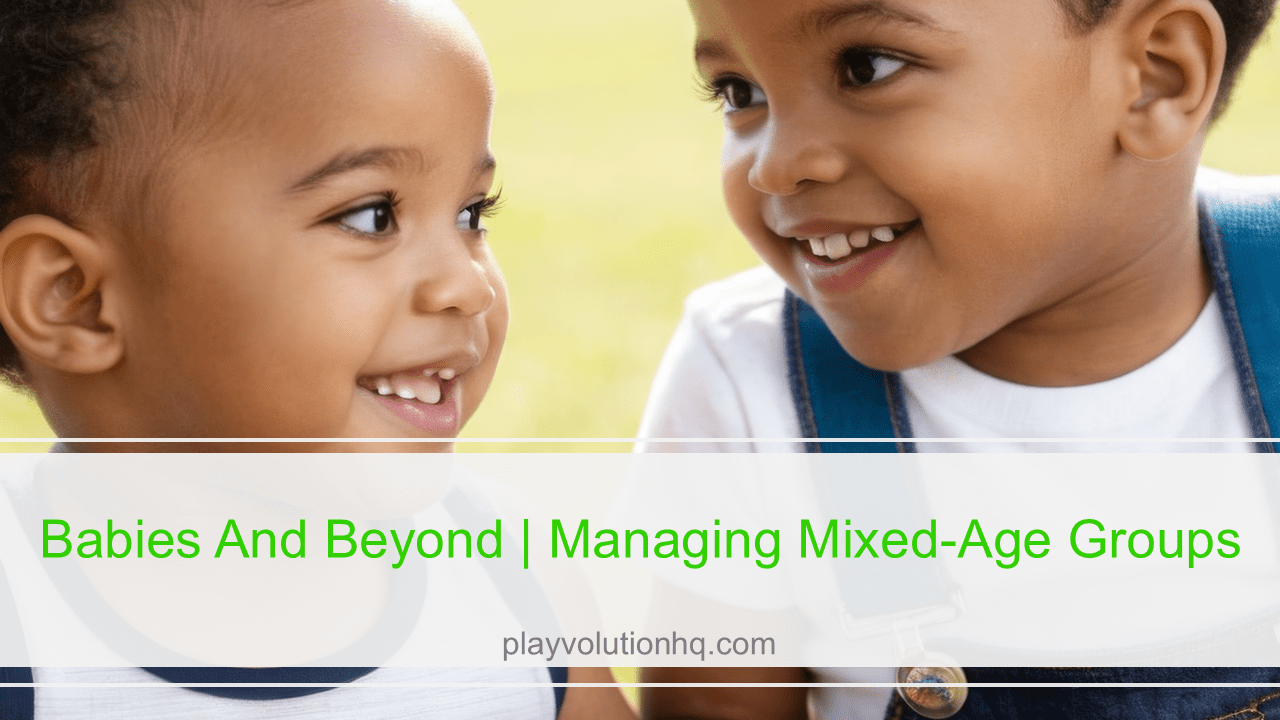 Babies And Beyond | Managing Mixed-Age Groups
