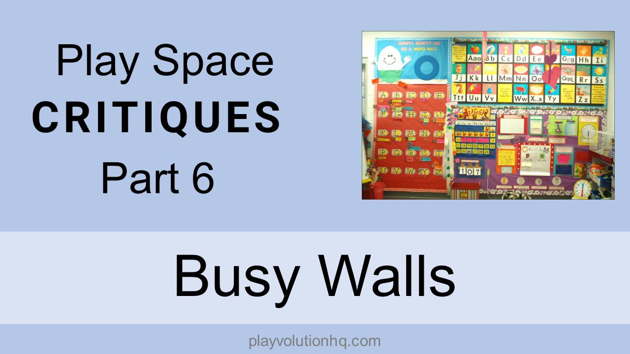 Busy Walls | Play Space Critiques Part 6