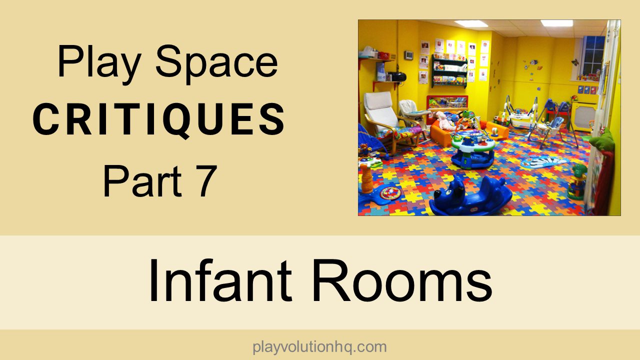 Infant Rooms | Play Space Critiques Part 7