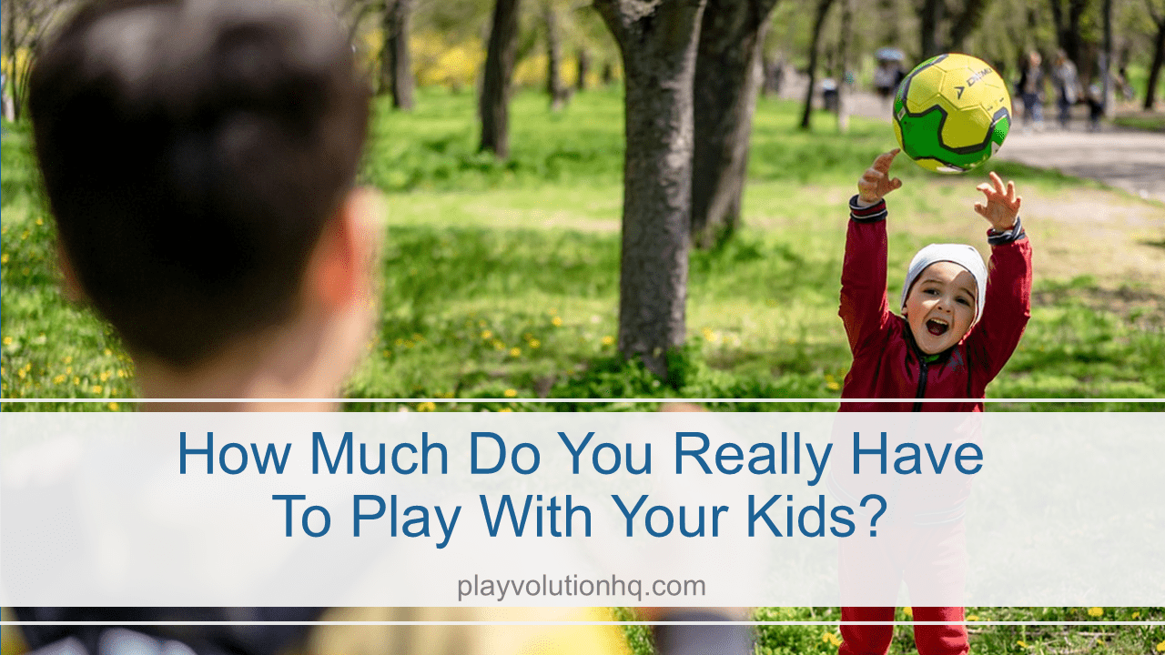 How Much Do You Really Have to Play With Your Kids?