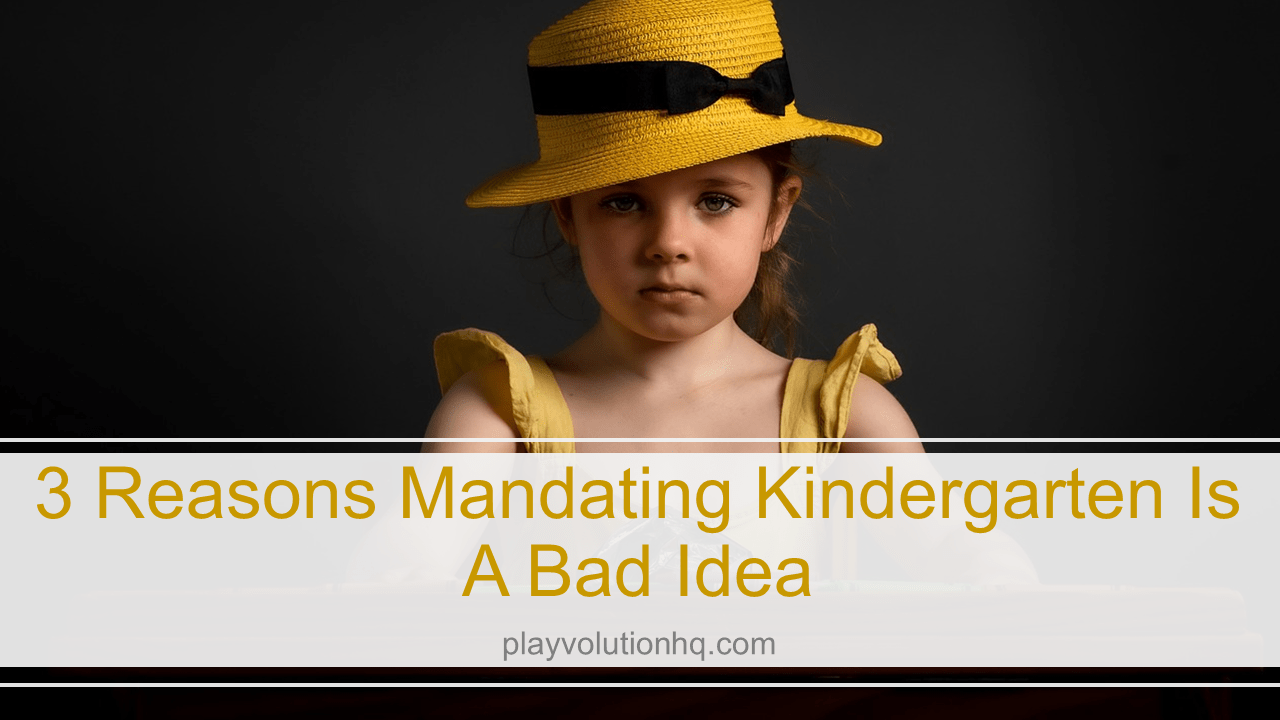 3 Reasons Mandating Kindergarten Is A Bad Idea