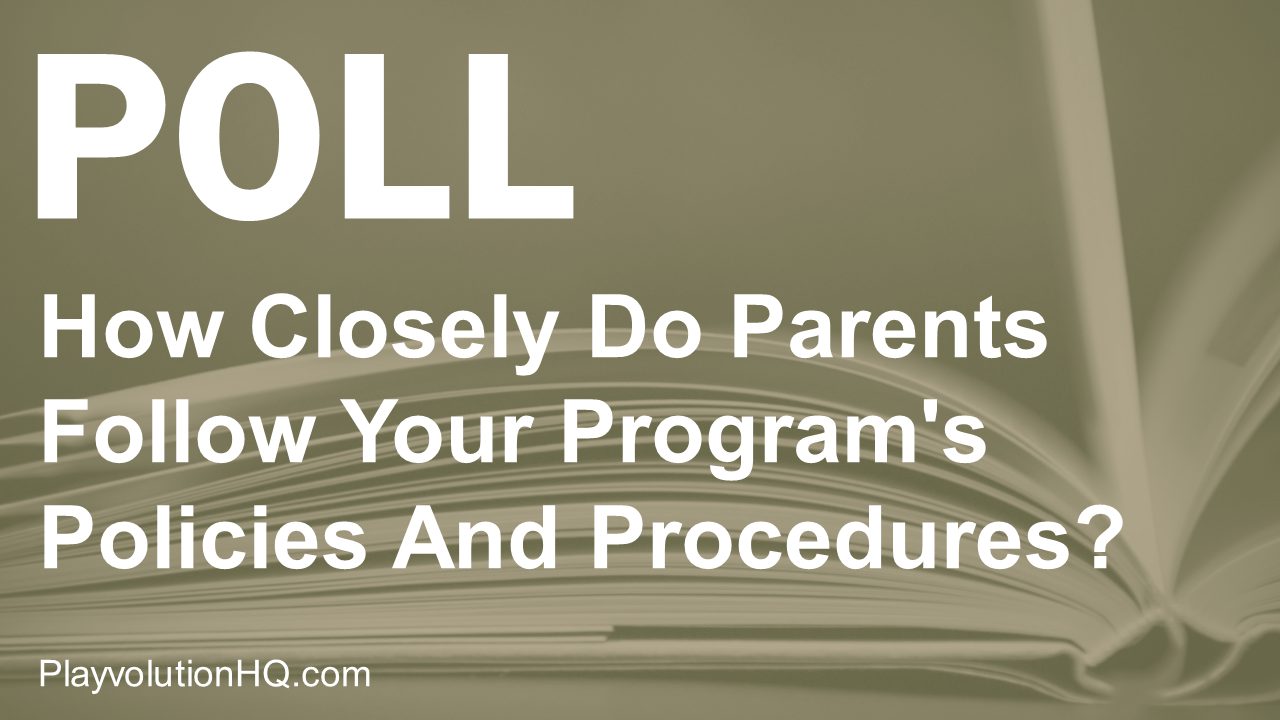 How Closely Do Parents Follow Your Program’s Policies And Procedures?