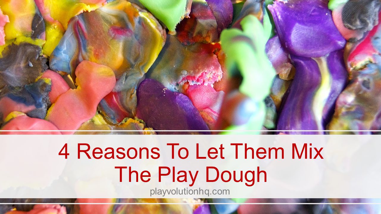 4 Reasons To Let Them Mix The Play Dough