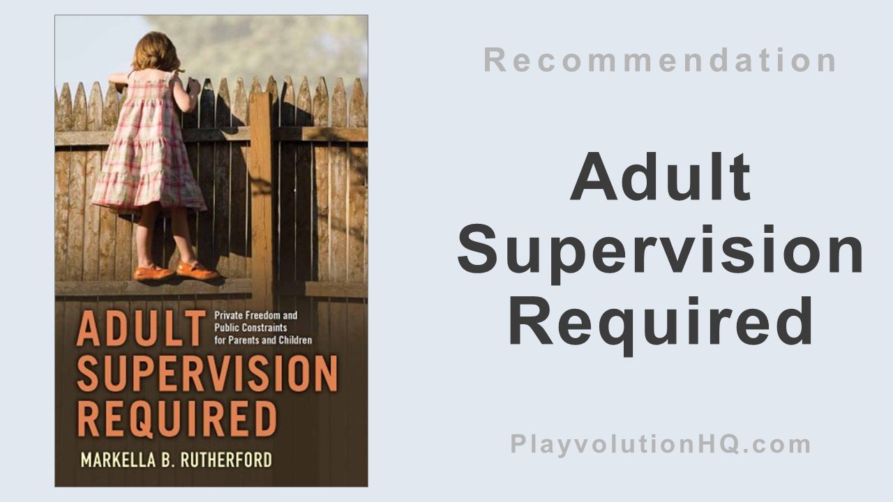 Adult Supervision Required: Private Freedom and Public Constraints for Parents and Children