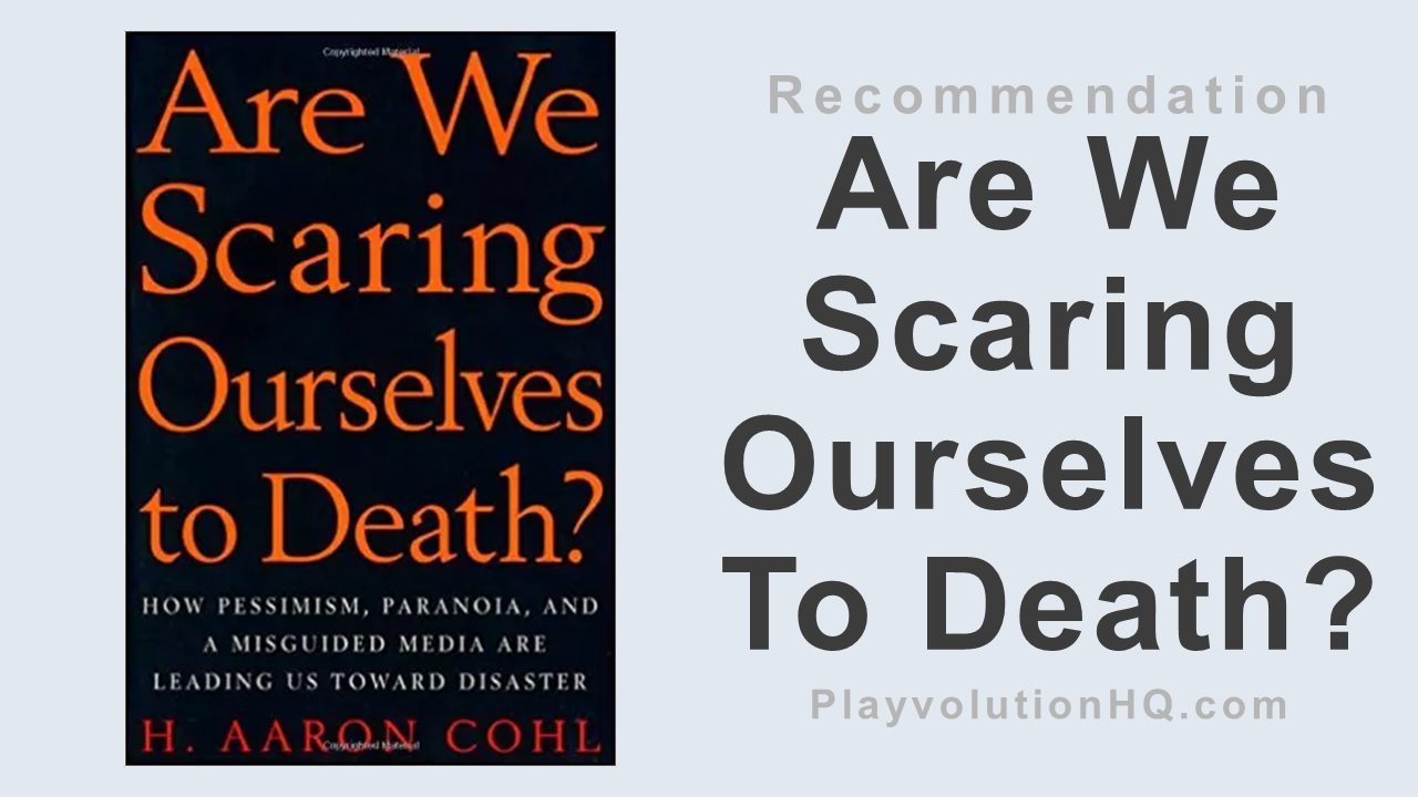 Are We Scaring Ourselves To Death?