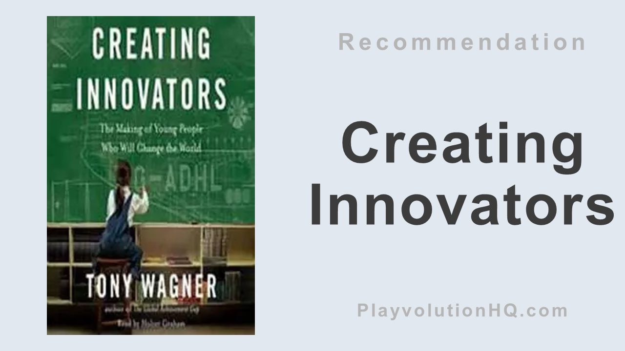 Creating Innovators: The Making of Young People Who Will Change the World