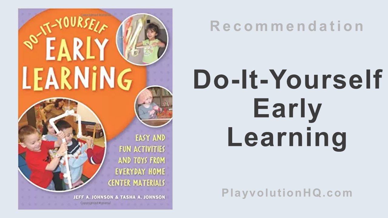 Do-It-Yourself Early Learning: Easy and Fun Activities and Toys from Everyday Home Center Materials