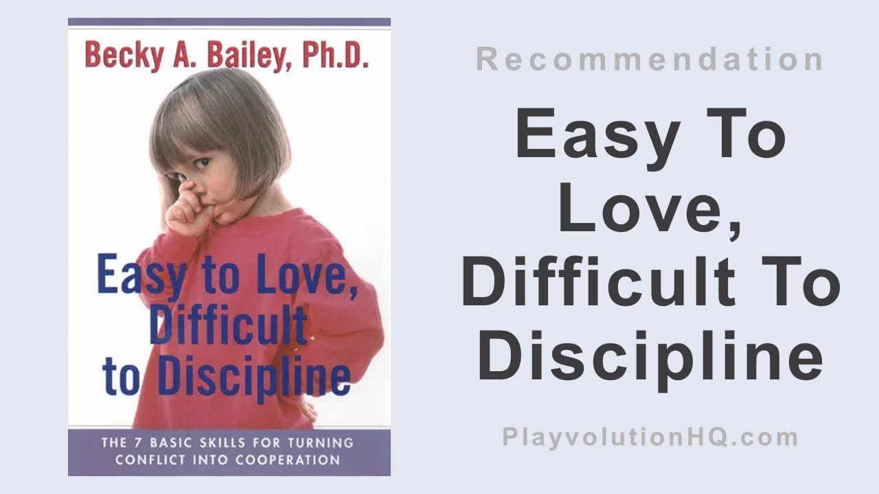Easy To Love, Difficult To Discipline: The 7 Basic Skills For Turning Conflict Into Cooperation