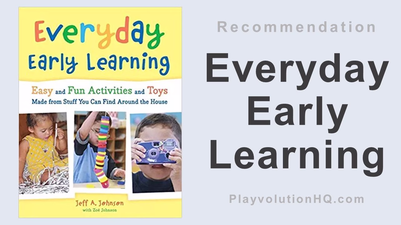 Everyday Early Learning: Easy and Fun Activities and Toys Made from Stuff You Can Find Around the House
