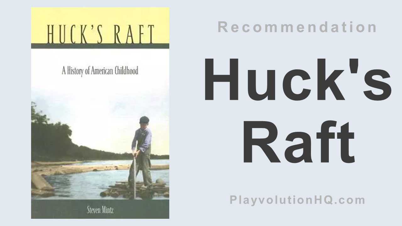 Huck’s Raft: A History of American Childhood