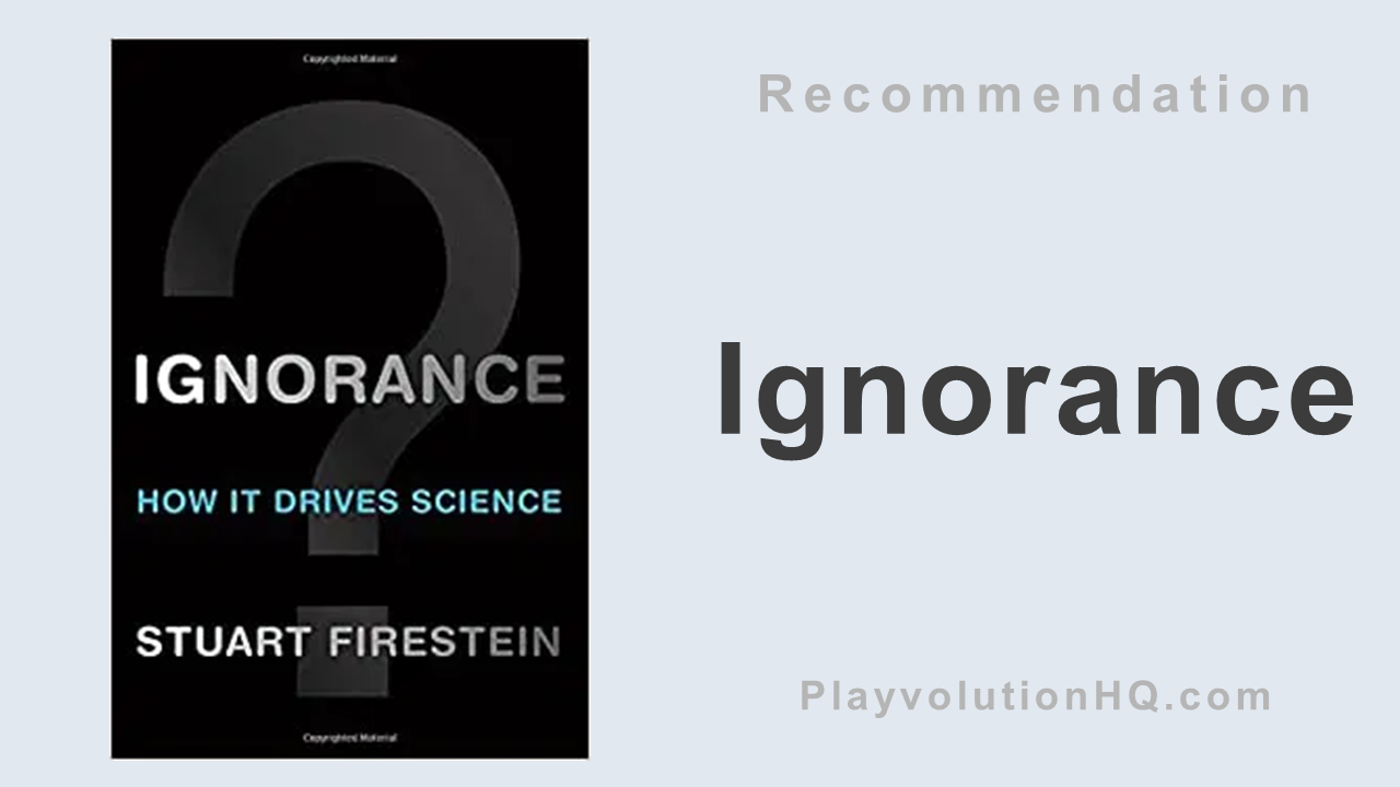 Ignorance: How It Drives Science