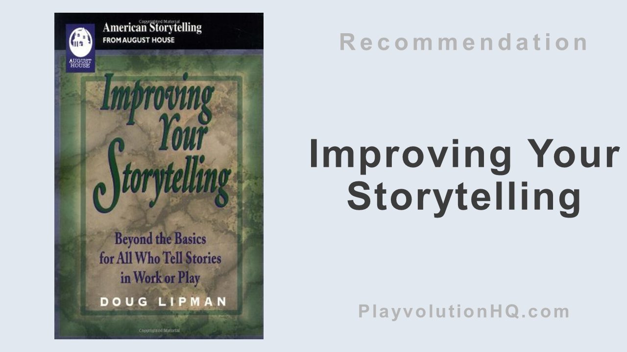 Improving Your Storytelling: Beyond the Basics for All Who Tell Stories in Work and Play