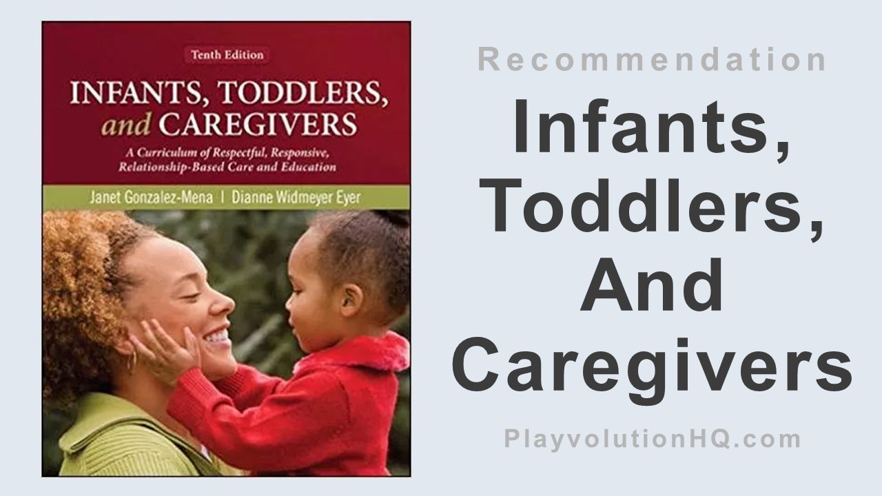 Infants, Toddlers, And Caregivers: A Curriculum of Respectful, Responsive, Relationship-Based Care and Education