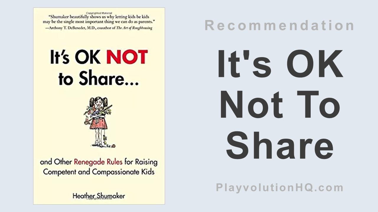 It’s OK Not To Share and Other Renegade Rules for Raising Competent and Compassionate Kids