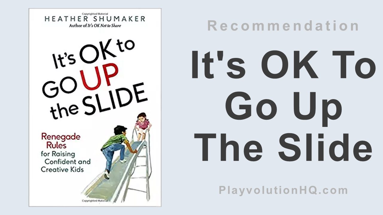 It’s OK To Go Up The Slide: Renegade Rules for Raising Confident and Creative Kids