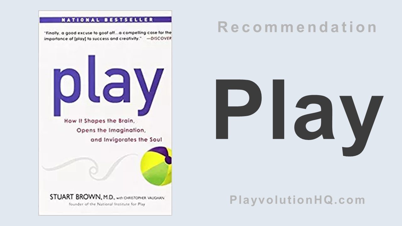 Play: How it Shapes the Brain, Opens the Imagination, and Invigorates the Soul