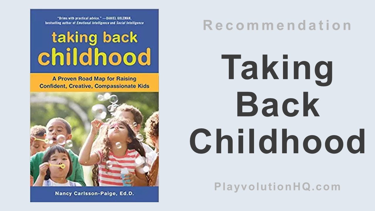 Taking Back Childhood: A Proven Roadmap for Raising Confident, Creative, Compassionate Kids