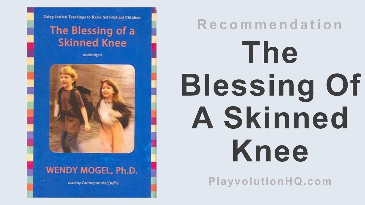 The Blessing Of A Skinned Knee: Raising Self-Reliant Children