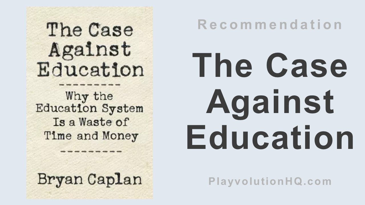 The Case Against Education: Why the Education System Is a Waste of Time and Money